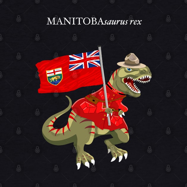 Clanosaurus Rex MANITOBAsaurus rex Manitoba Canada Flag Tyrannosaurus Rex by BullShirtCo